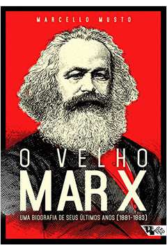O Velho Marx uma Biografia de Seus Últimos Anos 1881 - 1883