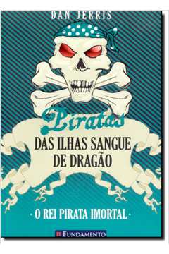 Rei Pirata Imortal, O - Vol.7 - Coleção Piratas das Ilhas Sangue de Dragão
