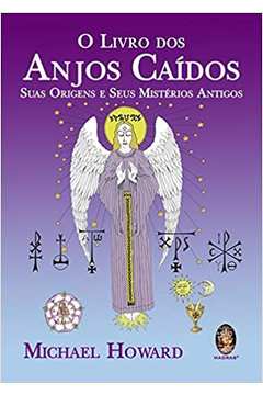 O Livro dos Anjos Caídos - Suas Origens e Seus Místérios Antigos