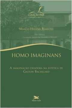 HOMO IMAGINANS: A IMAGINAÇÃO CRIADORA NA ESTÉTICA DE GADTON BACHELARD