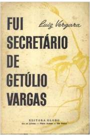 Fui Secretário de Getúlio Vargas