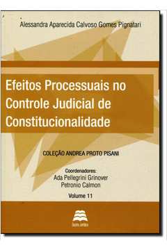 Efeitos Processuais no Controle Judicial de Constitucionalidade - Vol.11 - Coleção Andrea Proto Pisani