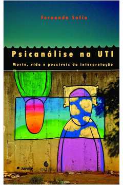 Psicanalise na Uti: Morte Vida e Possíveis da Interpretação