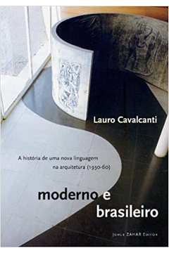 Moderno e Brasileiro - a História de uma Nova Linguagem na Arquitetur