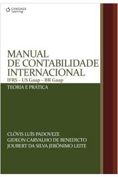 Manual De Contabilidade Internacional: Ifrs - Us Gaap - Br Gaap - Teoria E Pratica
