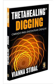 Thetahealing Digging: Cavando para Encontrar Crenças