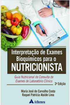 INTERPRETACAO DE EXAMES BIOQUIMICOS PARA O NUTRICIONISTA: GUIA NUTRICIONAL