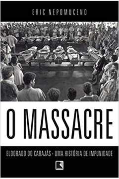 O Massacre: Eldorado do Carajás - Uma História de Impunidade