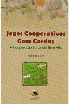 Brincando e Aprendendo com os Jogos Cooperativos - Reinaldo Soler