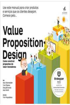 Value Proposition Design - Como Construir Propostas De Valor Inovadoras