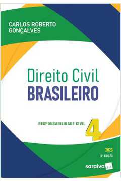 Direito Civil Brasileiro - Vol. 4 -Responsabilidade Civil - 18? Edicao 2023