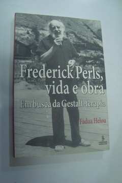 Frederick Perls Vida e Obra - Em Busca da Gestalt - Terapia