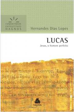 LUCAS - COMENTÁRIOS EXPOSITIVOS HAGNOS - JESUS, O HOMEM PERFEITO