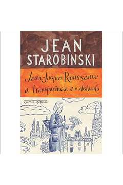 Jean-jacques Rousseau: a Transparência e o Obstáculo