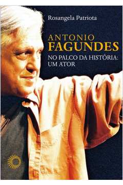 Antônio Fagundes no palco da historia: um ator