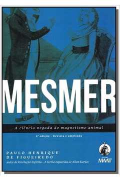 MESMER - A CIENCIA NEGADA DO MAGNETISMO ANIMAL